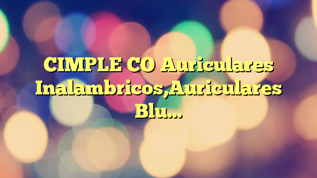 CIMPLE CO Auriculares Inalambricos,Auriculares Bluetooth 5.0 con Micrófonos,Cascos Inalambricos Bluetooth,IPX5 Impermeable Auriculares Inalambricos Deportivos para Android e iOS