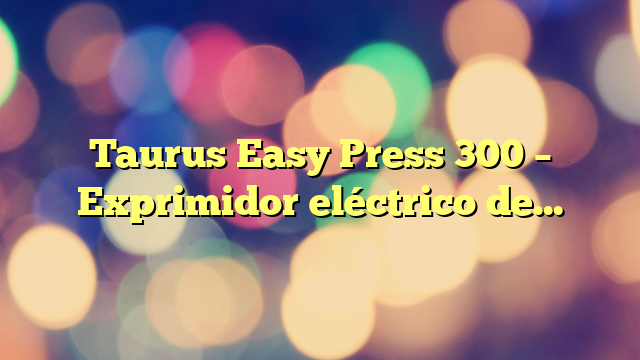 Taurus Easy Press 300 – Exprimidor eléctrico de palanca de 300 W, motor profesional, 2 conos para todos los cítricos, 650 ml, 2 filtros: de inox y plástico con regulador de pulpa, inox, Gris, Negro