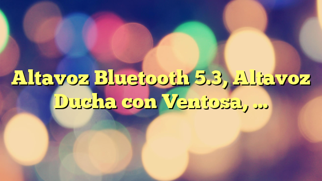 Altavoz Bluetooth 5.3, Altavoz Ducha con Ventosa, Altavoz Bluetooth Potente con Luz Colorida, IP7 Impermeable Altavoces Bluetooth, LED, RGB, Adecuado para Baño, Exterior, Hogar Altavoz Portatil