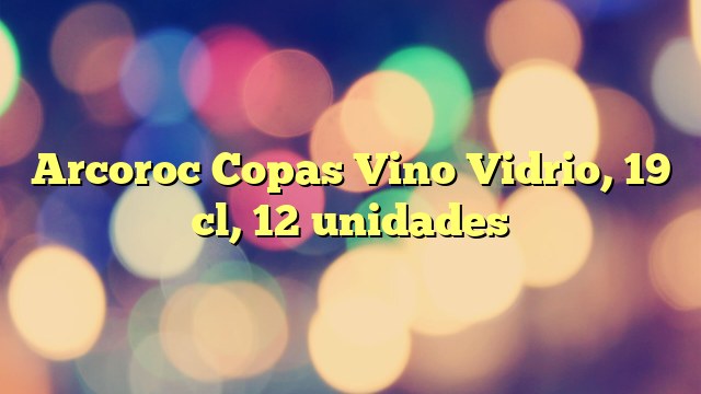 Arcoroc Copas Vino Vidrio, 19 cl, 12 unidades