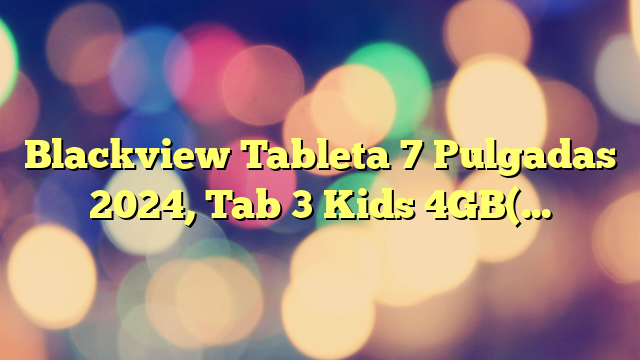 Blackview Tableta 7 Pulgadas 2024, Tab 3 Kids 4GB(2+2)RAM + 32GB ROM Tableta Para Niños, Android 13 Tablet 3280mAh con Asa Portátil/Control Parental/Pantalla Táctil/Modo eBook 2.4G Wi-Fi Niños Tablet