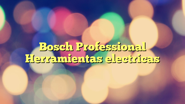 Bosch Professional Herramientas electricas