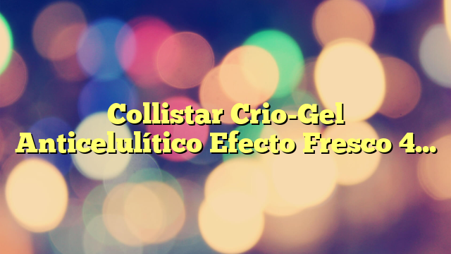 Collistar Crio-Gel Anticelulítico Efecto Fresco 400ml