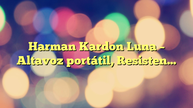 Harman Kardon Luna – Altavoz portátil, Resistente al Agua y al Polvo, con diseño Elegante, tecnología Bluetooth, Puerto USB y duración de batería de hasta 12 hrs