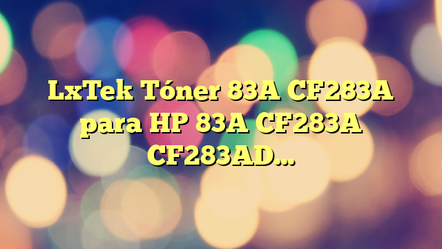 LxTek Tóner 83A CF283A para HP 83A CF283A CF283AD para HP Laserjet Pro MFP M125nw M127fs M127fw M127fn M225dw M125a para HP Laserjet Pro M201dw M201n MFP M225dn M127fp (2 Negro)