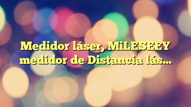 Medidor láser, MiLESEEY medidor de Distancia láser 100M, Telémetro Láser Recargable con cámara de Puntero, tecnología P2P, medición de Largo Alcance al Aire Libre (versión de aplicación)