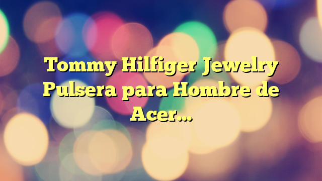 Tommy Hilfiger Jewelry Pulsera para Hombre de Acero inoxidable – 2790346