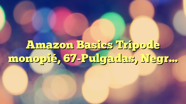 Amazon Basics Trípode monopié, 67-Pulgadas, Negro, 170 cm