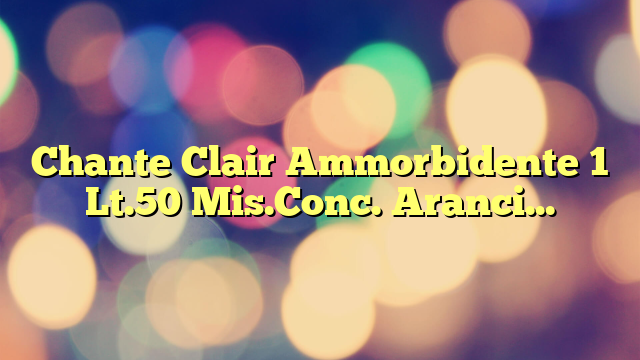 Chante Clair Ammorbidente 1 Lt.50 Mis.Conc. Arancio E Narci