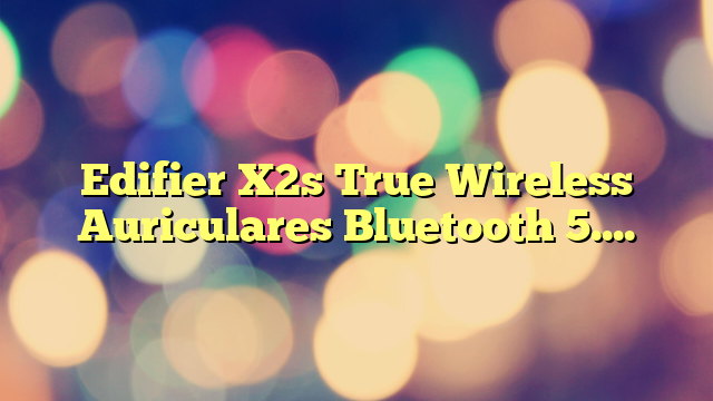 Edifier X2s True Wireless Auriculares Bluetooth 5.3 Controladores Dinámicos de 13 mm