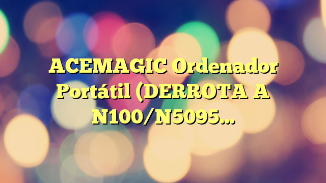 ACEMAGIC Ordenador Portátil (DERROTA A N100/N5095),15,6 Pulgadas,Celeron N95 Portátil,16GB DDR4 512GB SSD Expansión 2TB,1920 * 1080, Gris Portátil WiFi,BT5.0,2024