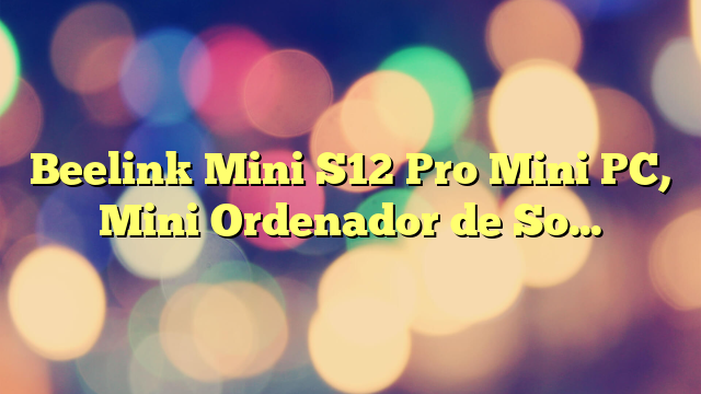 Beelink Mini S12 Pro Mini PC, Mini Ordenador de Sobremesa con Alder Lake-N N100, 16G DDR4 +500GB M.2 2280 SSD, WIFI6, Dual HDMI, Pantalla Dual, 1000Mbps, BT 5.2