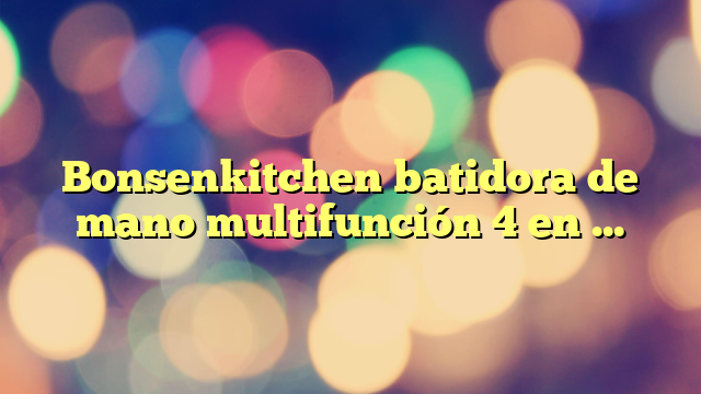 Bonsenkitchen batidora de mano multifunción 4 en 1 1000 W, 20 velocidades ajustables, con batidor, picadora de 500 ml y vaso medidor de 700 ml, procesador de alimentos