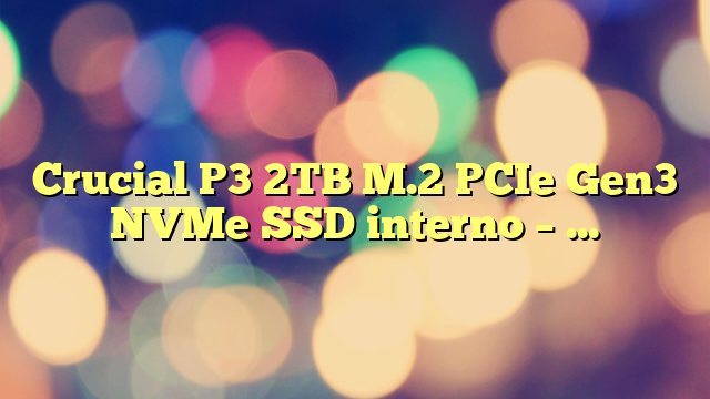 Crucial P3 2TB M.2 PCIe Gen3 NVMe SSD interno – Hasta 3500MB/s – CT2000P3SSD801 (Edición Acronis)