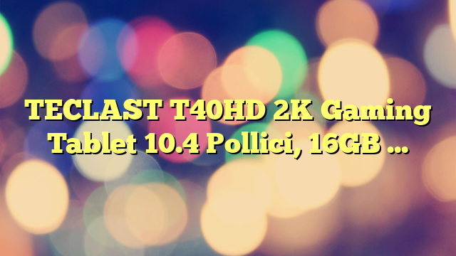 TECLAST T40HD 2K Gaming Tablet 10.4 Pollici, 16GB RAM+128GB ROM(TF 3TB) Android 13 Tablet, 4GLTE SIM+5GWiFi, Unisoc A75 Octa-Core CPU, TDDI 2000×1200, 13MP/BT5/GPS/3.5MM Jack/Widevine L1/7200mAh-2023