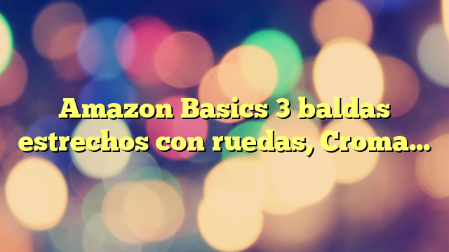 Amazon Basics 3 baldas estrechos con ruedas, Cromado, 58.9 x 34 x 83.2 cm (largo x ancho x alto)