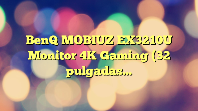 BenQ MOBIUZ EX3210U Monitor 4K Gaming (32 pulgadas, IPS, 144 Hz, 1ms, HDR 600, HDMI 2.1, 48 Gbps ancho de banda completo, VRR support for PS5, control remoto)