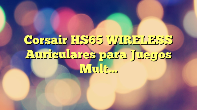 Corsair HS65 WIRELESS Auriculares para Juegos Multiplataforma con Bluetooth – Dolby 7.1 Sonido Envolvente – Micrófono Omnidireccional – iCUE – PC, Mac, PS5, PS4, Nintendo Switch, Móvil – Blanco