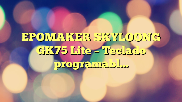 EPOMAKER SKYLOONG GK75 Lite – Teclado programable con un botón Giratorio, Compatible con Win/Mac