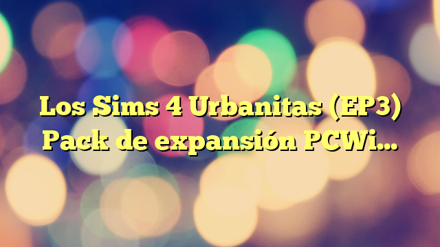 Los Sims 4 Urbanitas (EP3) Pack de expansión PCWin-DLC |Videojuegos |Código de descarga directa |Castellano