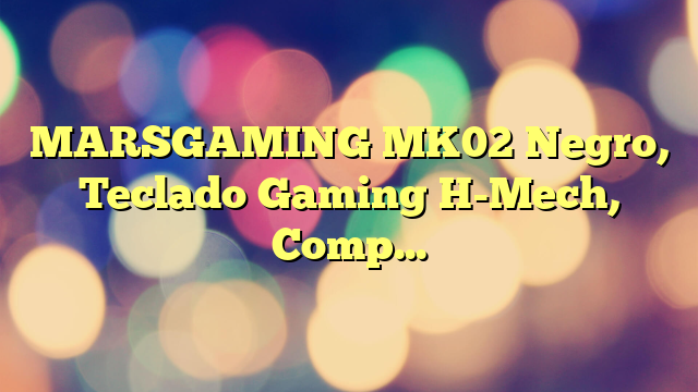 MARSGAMING MK02 Negro, Teclado Gaming H-Mech, Compacto TKL, FRGB Rainbow, Antighosting, Idioma Español