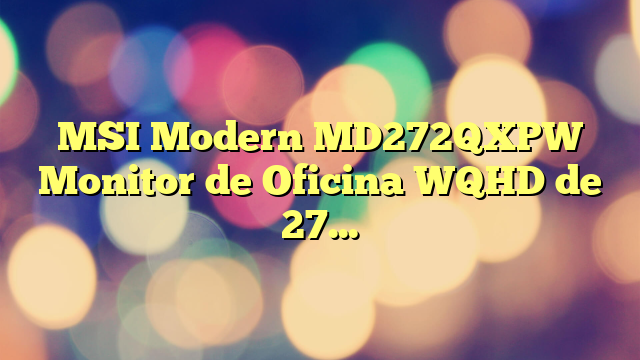 MSI Modern MD272QXPW Monitor de Oficina WQHD de 27″, Panel IPS 2560 x 1440, 100 Hz, Pantalla Eye-Friendly, DisplayHDR 400, Altavoces Integrados, KVM, DP 1.2a, HDMI 2.0b, USB Tipo-C, Blanco