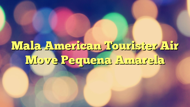 Mala American Tourister Air Move Pequena Amarela