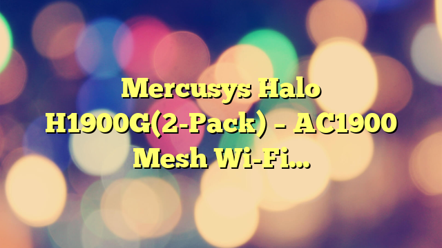 Mercusys Halo H1900G(2-Pack) – AC1900 Mesh Wi-Fi, Doble Banda, Cobertura hasta 350 m², 3× Gigabit Puerto por Unidad, MU-MIMO, Beamforming, Control Parental, Smart Connect