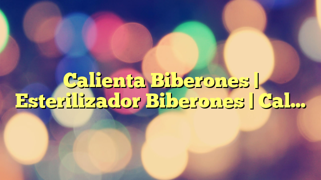 Calienta Biberones | Esterilizador Biberones | Calentador rápido de alimentos para bebés 8-en-1 y descongelador Calentador pantalla LCD Control preciso de temperatura para leche materna