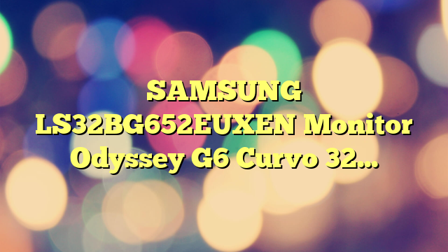 SAMSUNG LS32BG652EUXEN Monitor Odyssey G6 Curvo 32» con resolución QHD y tasa de refresco de 240 Hz,1 ms, DisplayHDR 600,QHD (2560×1440) FreeSync Premium Pro