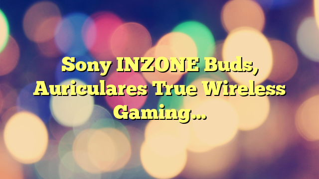 Sony INZONE Buds, Auriculares True Wireless Gaming, Transceptor de Baja latencia, Compatible con PC y PS5, 360 Spatial Sound, Ligeros y cómodos, Noise Cancelling, Micrófono IA, 24 Horas batería