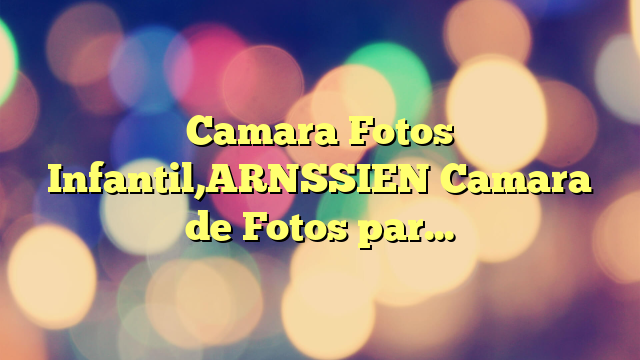 Camara Fotos Infantil,ARNSSIEN Camara de Fotos para Niños con Pantalla de 2,4”,Lente de180°Flip, Juguete Regalo 3-12 Niña Niño de Navidad Cumpleaños